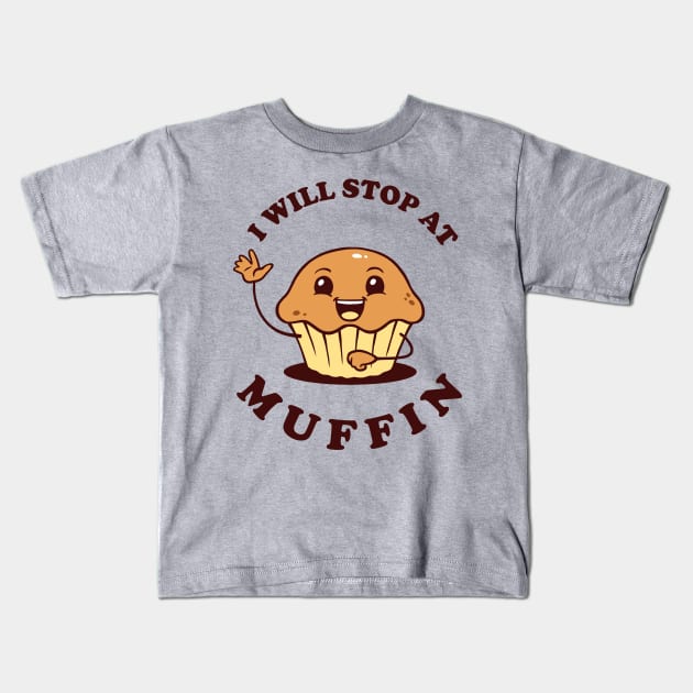 I Will Stop At Muffin Kids T-Shirt by dumbshirts